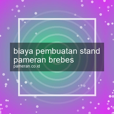 Biaya Pembuatan Stand Pameran Brebes