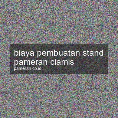 Biaya Pembuatan Stand Pameran Ciamis