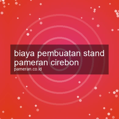 Biaya Pembuatan Stand Pameran Cirebon