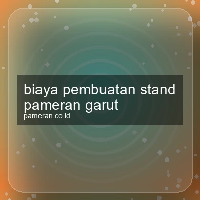 Biaya Pembuatan Stand Pameran Garut