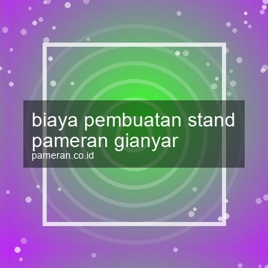 Biaya Pembuatan Stand Pameran Gianyar