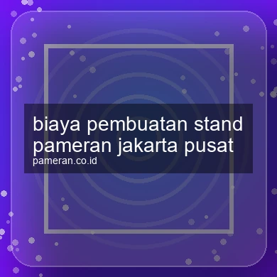 Biaya Pembuatan Stand Pameran Jakarta Pusat