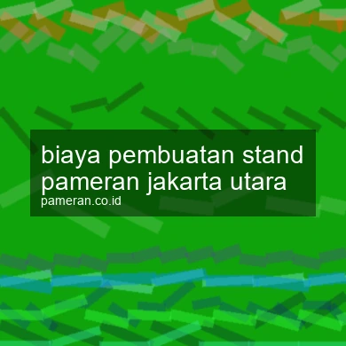 Biaya Pembuatan Stand Pameran Jakarta Utara