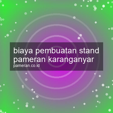 Biaya Pembuatan Stand Pameran Karanganyar