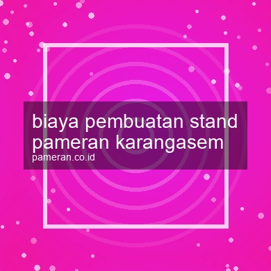 Biaya Pembuatan Stand Pameran Karangasem