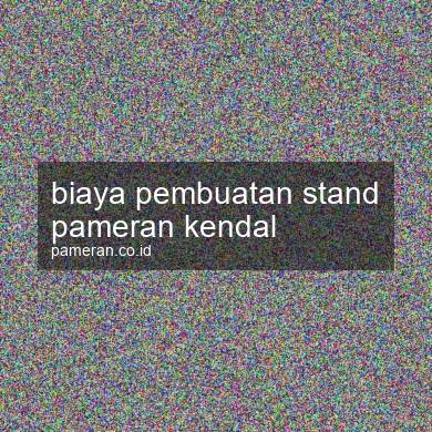 Biaya Pembuatan Stand Pameran Kendal
