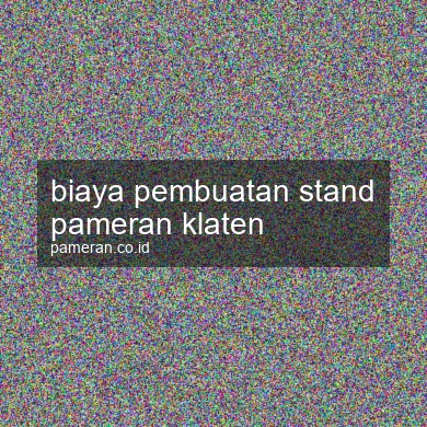 Biaya Pembuatan Stand Pameran Klaten