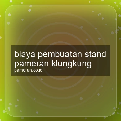 Biaya Pembuatan Stand Pameran Klungkung