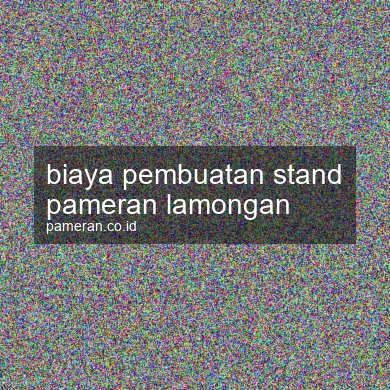 Biaya Pembuatan Stand Pameran Lamongan