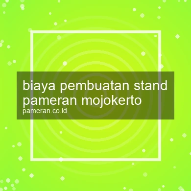 Biaya Pembuatan Stand Pameran Mojokerto