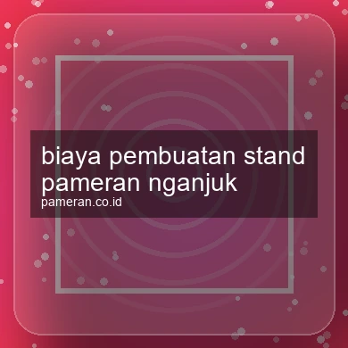 Biaya Pembuatan Stand Pameran Nganjuk