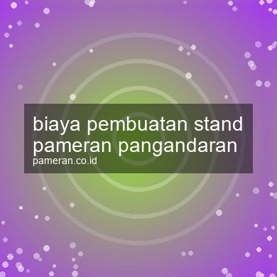 Biaya Pembuatan Stand Pameran Pangandaran