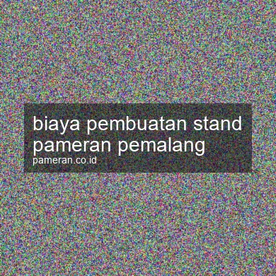 Biaya Pembuatan Stand Pameran Pemalang