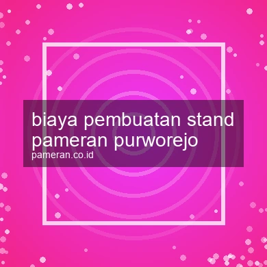 Biaya Pembuatan Stand Pameran Purworejo