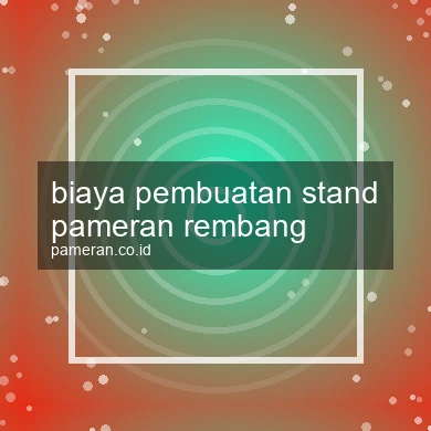 Biaya Pembuatan Stand Pameran Rembang