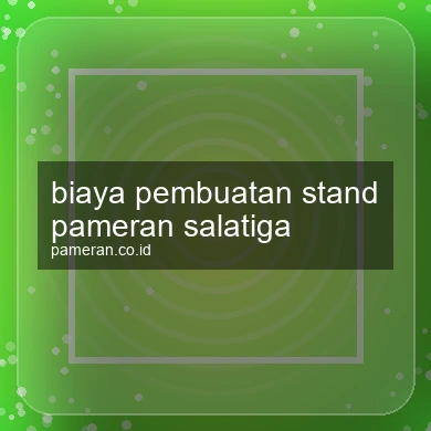 Biaya Pembuatan Stand Pameran Salatiga
