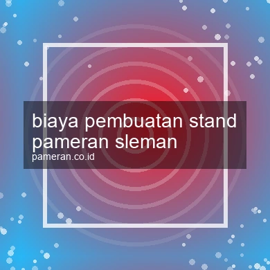 Biaya Pembuatan Stand Pameran Sleman