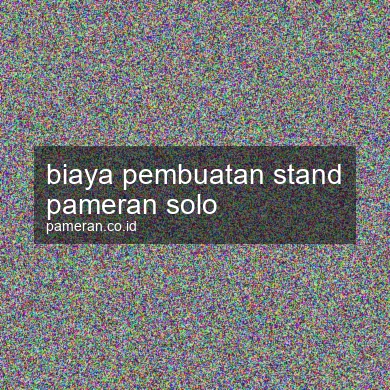 Biaya Pembuatan Stand Pameran Solo