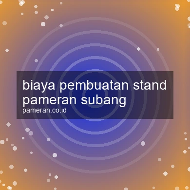 Biaya Pembuatan Stand Pameran Subang