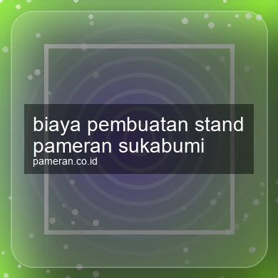 Biaya Pembuatan Stand Pameran Sukabumi