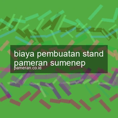 Biaya Pembuatan Stand Pameran Sumenep