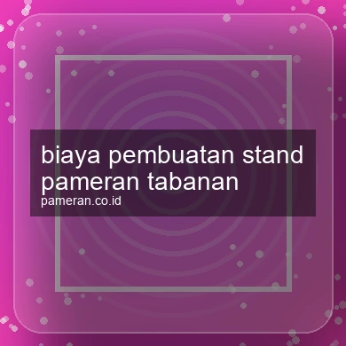 Biaya Pembuatan Stand Pameran Tabanan