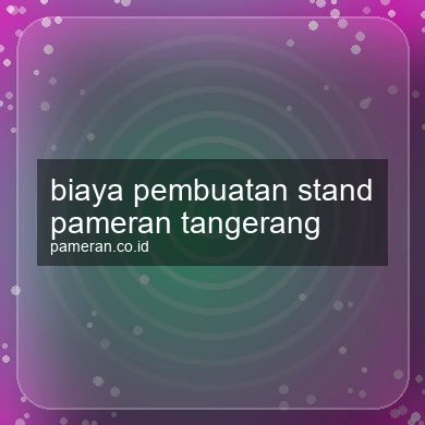 Biaya Pembuatan Stand Pameran Tangerang
