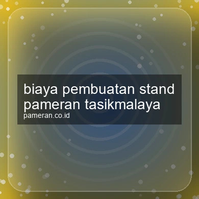 Biaya Pembuatan Stand Pameran Tasikmalaya