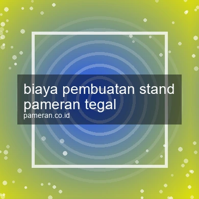 Biaya Pembuatan Stand Pameran Tegal