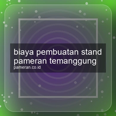 Biaya Pembuatan Stand Pameran Temanggung