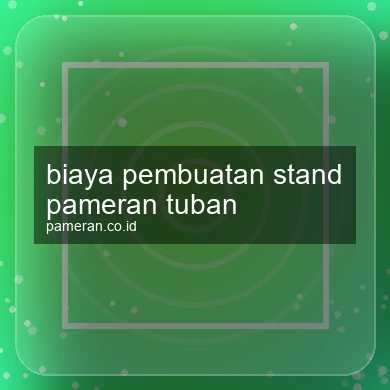 Biaya Pembuatan Stand Pameran Tuban