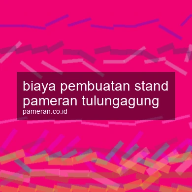 Biaya Pembuatan Stand Pameran Tulungagung