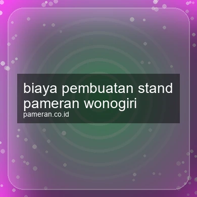 Biaya Pembuatan Stand Pameran Wonogiri
