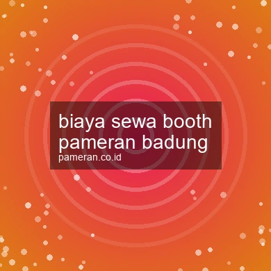 Biaya Sewa Booth Pameran Badung
