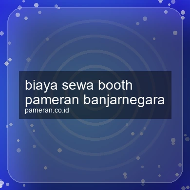 Biaya Sewa Booth Pameran Banjarnegara