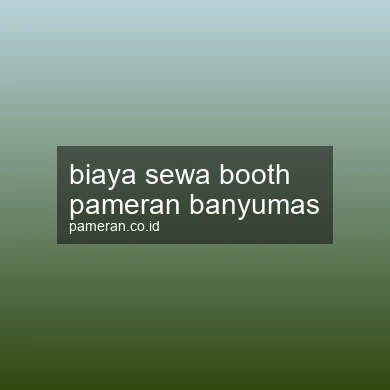 Biaya Sewa Booth Pameran Banyumas