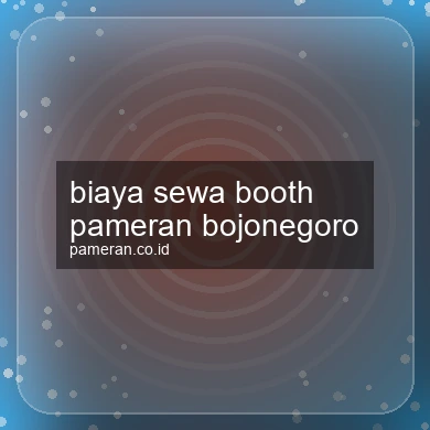 Biaya Sewa Booth Pameran Bojonegoro