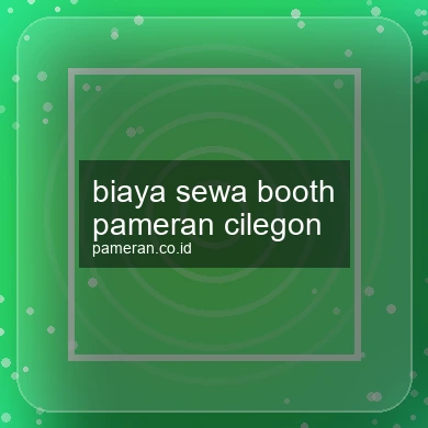 Biaya Sewa Booth Pameran Cilegon