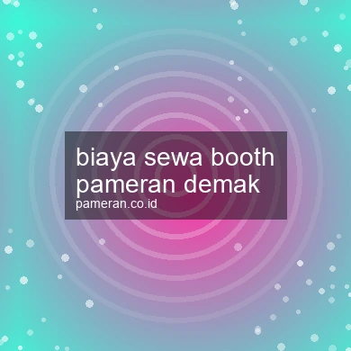 Biaya Sewa Booth Pameran Demak