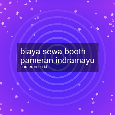 Biaya Sewa Booth Pameran Indramayu
