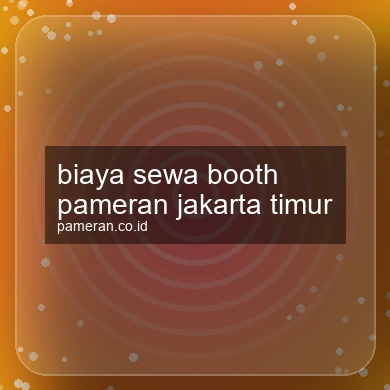 Biaya Sewa Booth Pameran Jakarta Timur