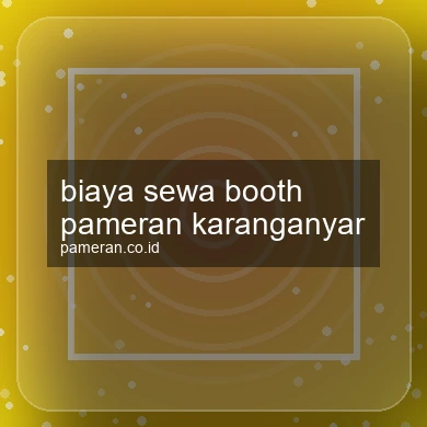 Biaya Sewa Booth Pameran Karanganyar