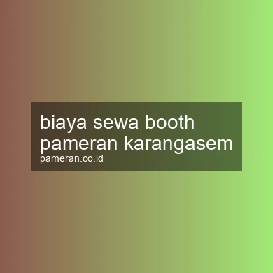Biaya Sewa Booth Pameran Karangasem