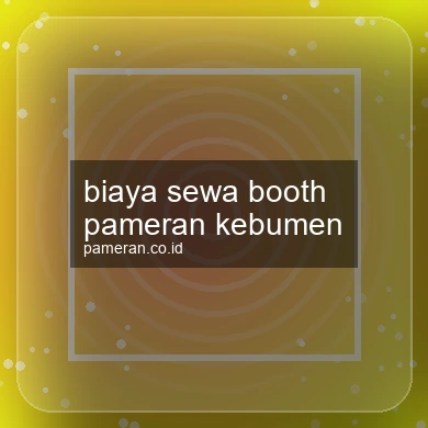 Biaya Sewa Booth Pameran Kebumen