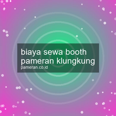 Biaya Sewa Booth Pameran Klungkung