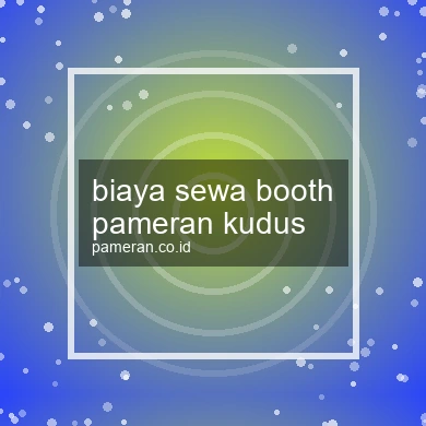 Biaya Sewa Booth Pameran Kudus
