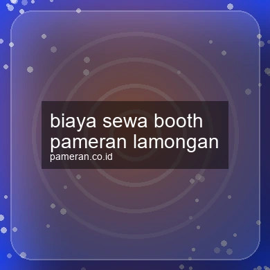 Biaya Sewa Booth Pameran Lamongan