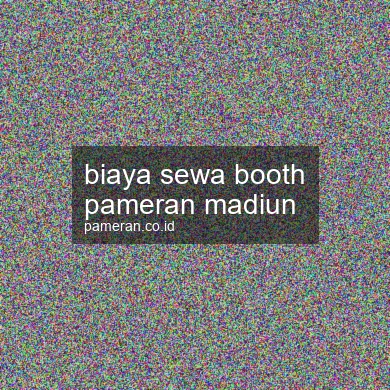 Biaya Sewa Booth Pameran Madiun