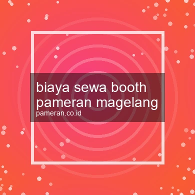 Biaya Sewa Booth Pameran Magelang