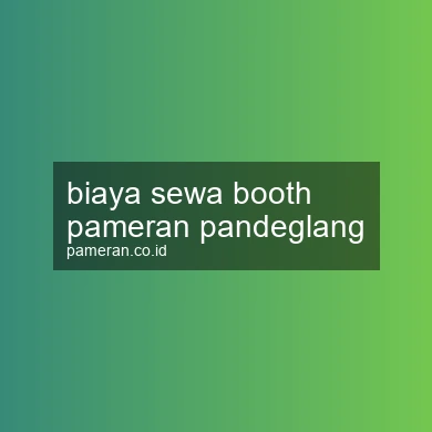 Biaya Sewa Booth Pameran Pandeglang